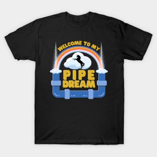 Welcome To My Pipe Dream T-Shirt